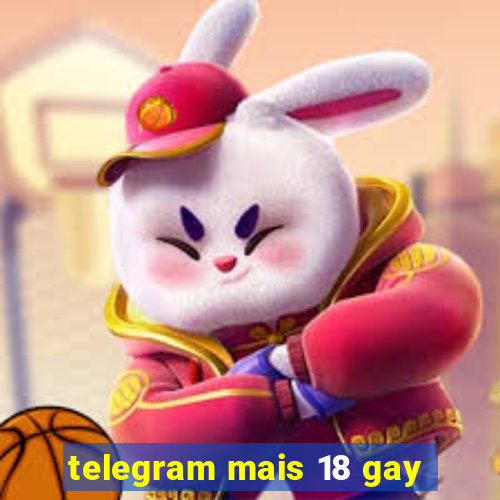 telegram mais 18 gay